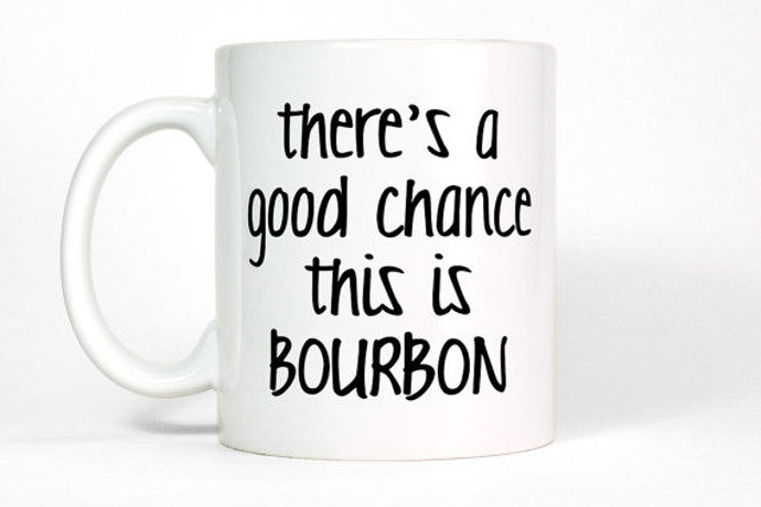   4. Bourbon Coffee Mug Dad only needs two mugs-- A “W